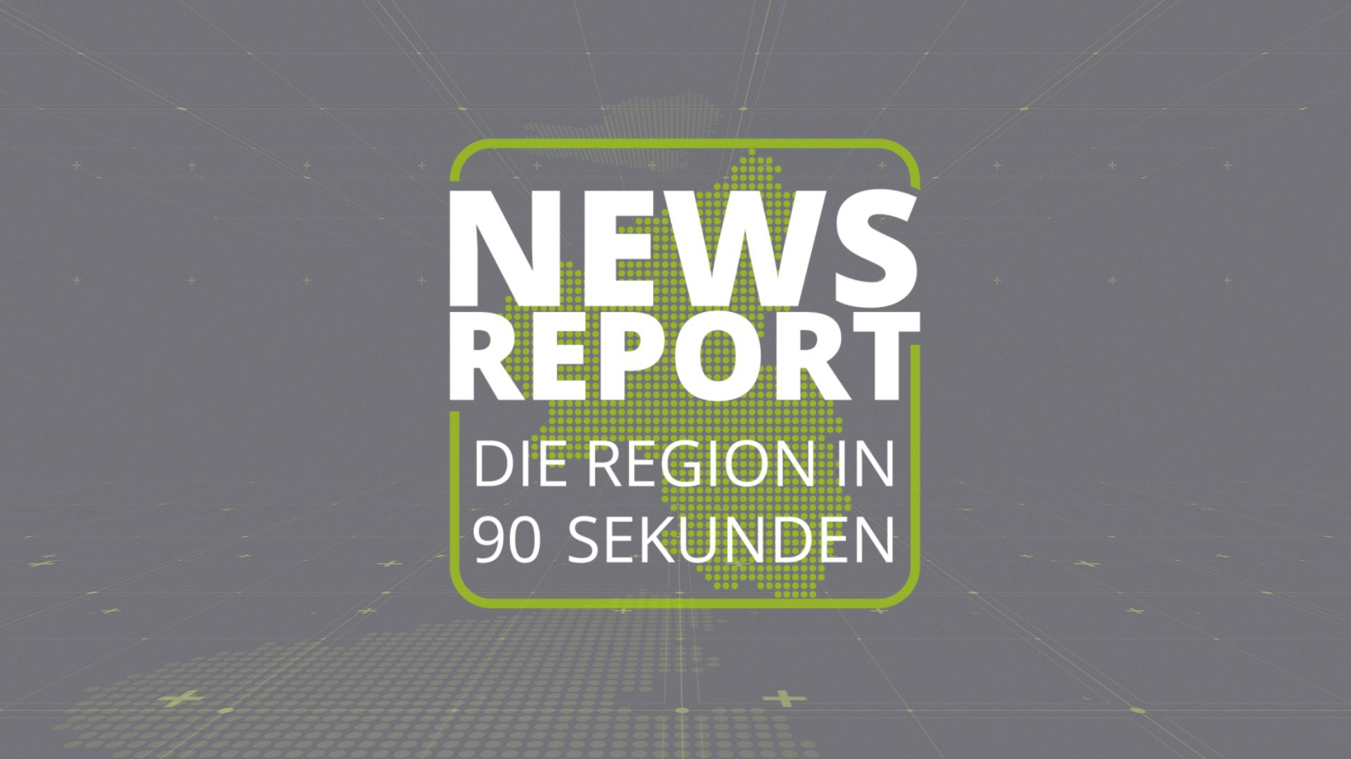 Newsreport - Die Region in 90 Sekunden