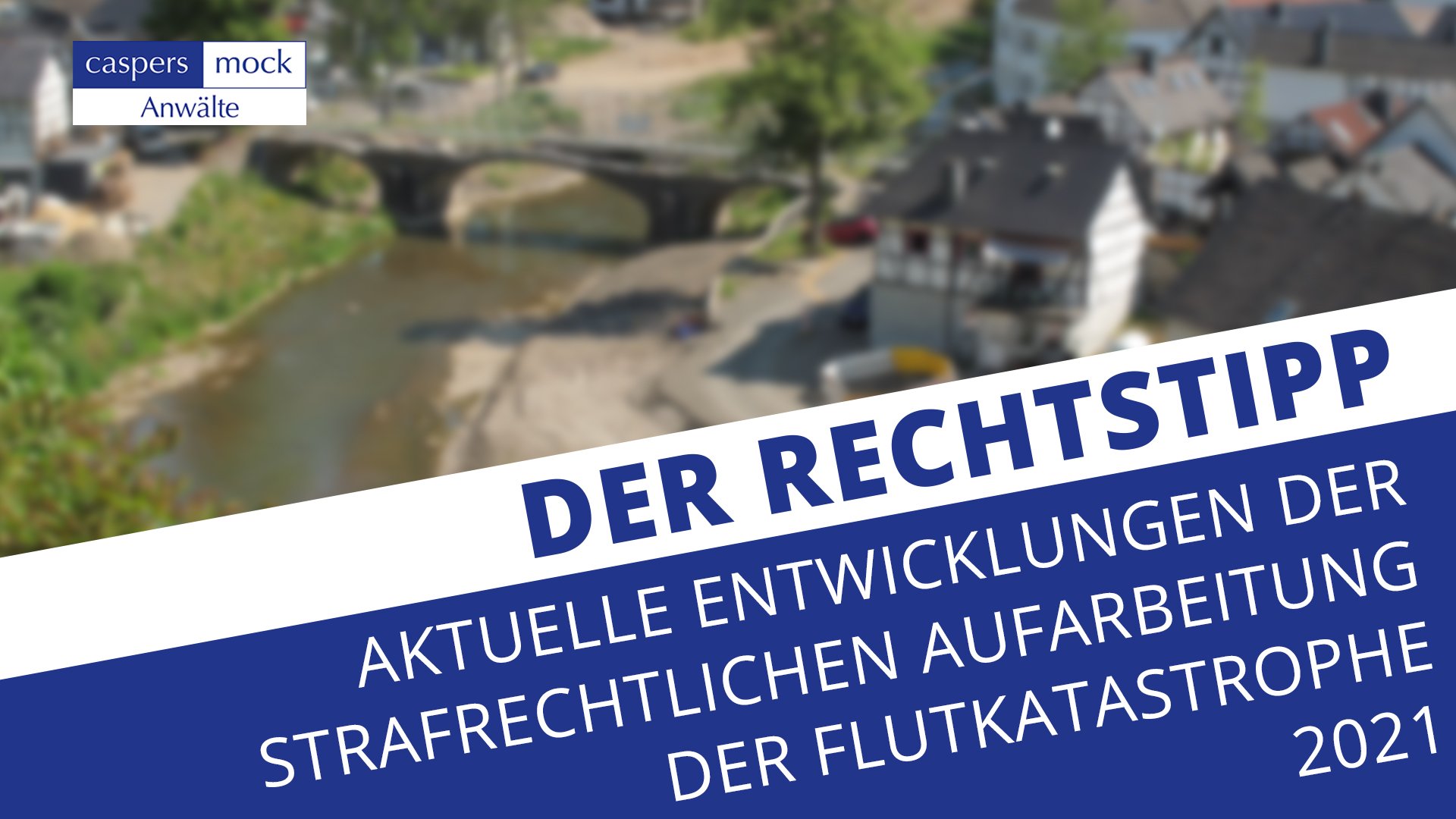 Aktuelle Entwicklungen der strafrechtlichen Aufarbeitung der Flutkatastrophe 2021