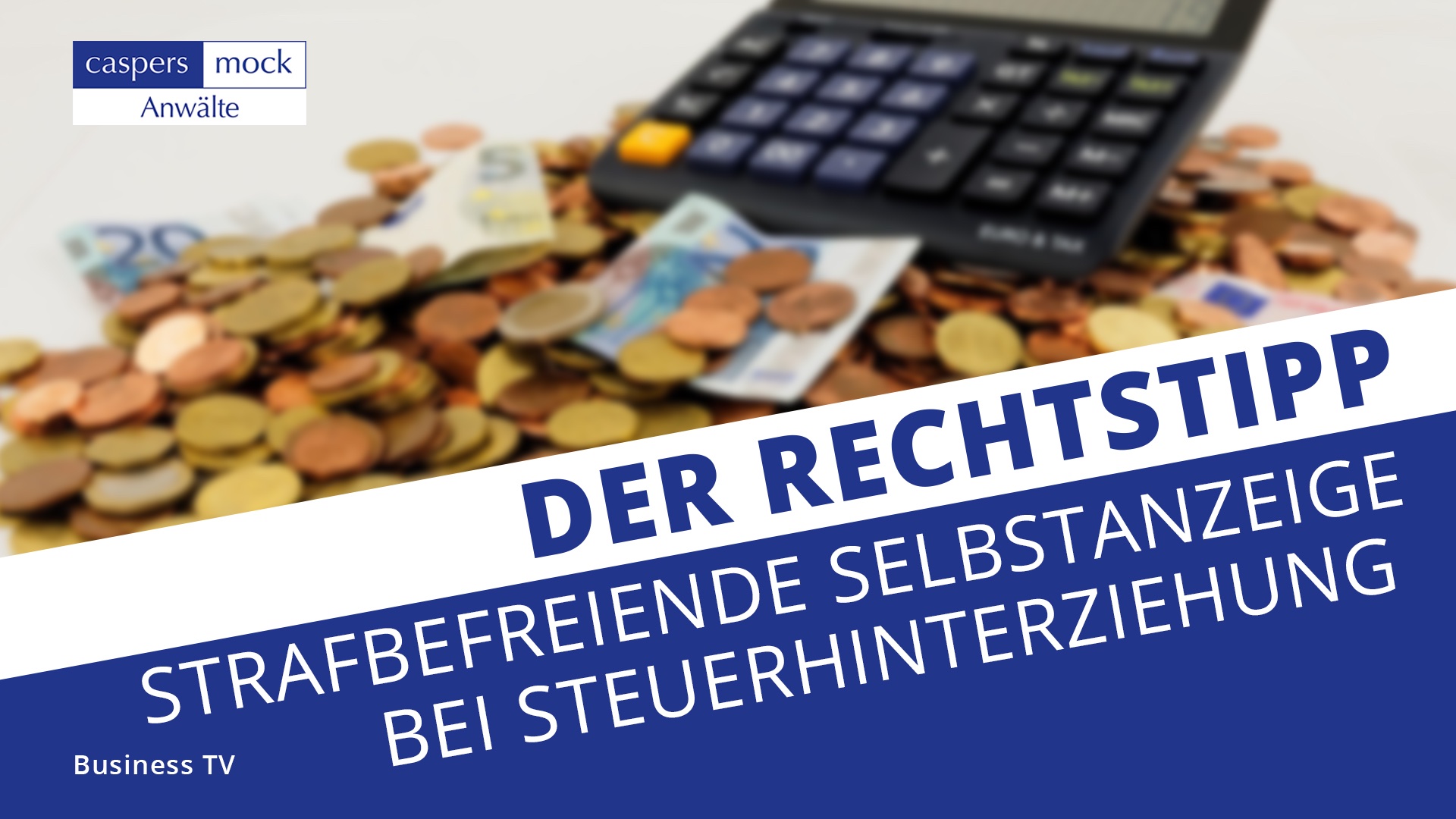 Business TV | Strafbefreiende Selbstanzeige bei Steuerhinterziehung Business TV | Strafbefreiende Selbstanzeige bei Steuerhinterziehung