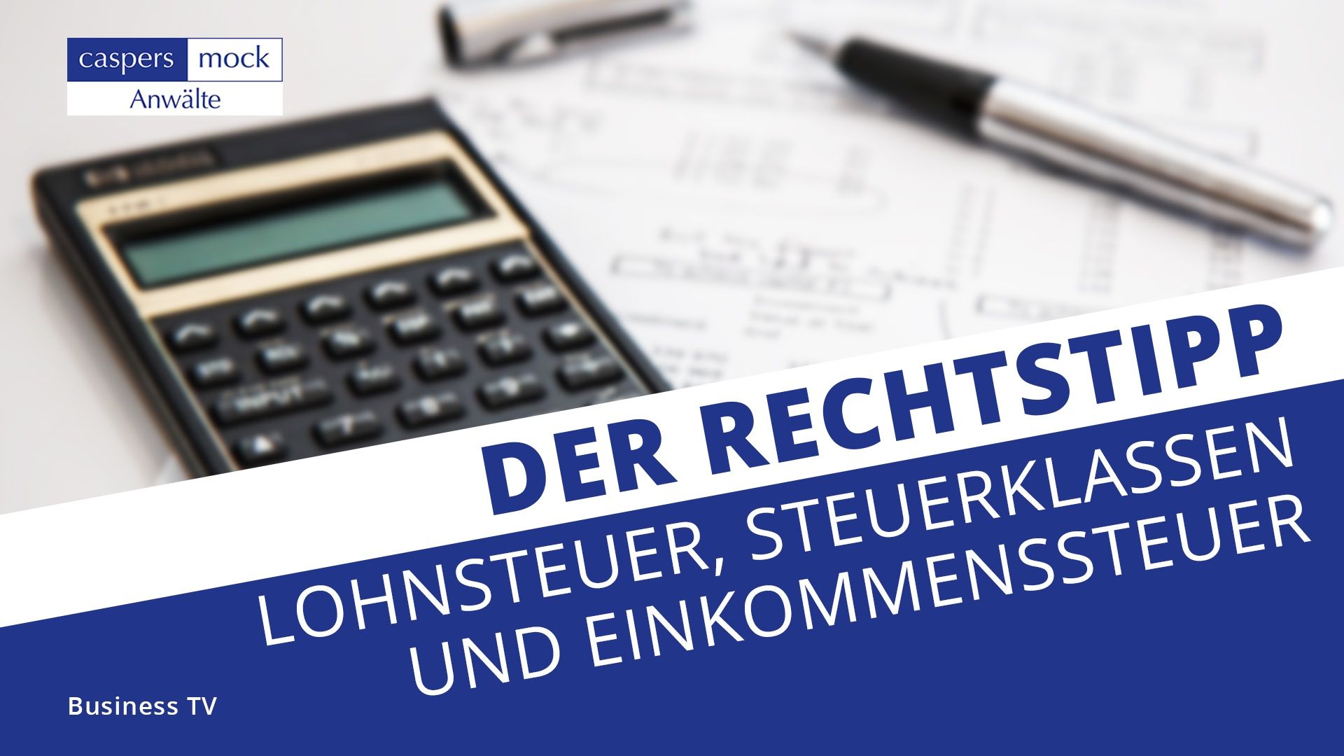 Business TV | Lohnsteuer, Steuerklassen und Einkommenssteuer - Einfach erklärt!