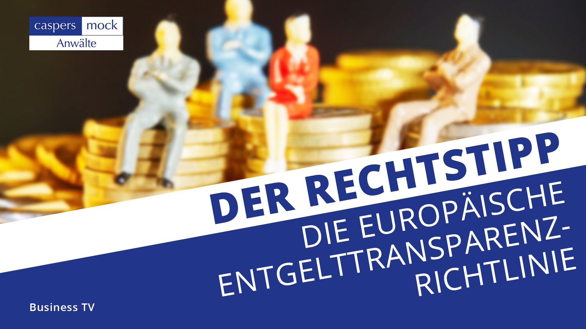 BusinessTV | Die europäische Entgelttransparenzrichtlinie | Rechtstipp BusinessTV | Die europäische Entgelttransparenzrichtlinie | Rechtstipp