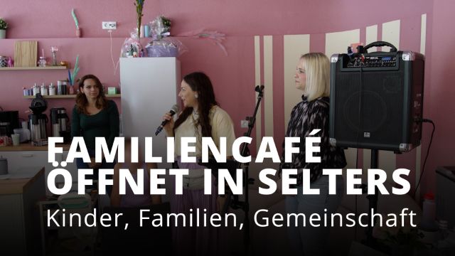 Family & Me Café eröffnet in Selters - Neuer Treffpunkt für Familien und Kinder Family & Me Café eröffnet in Selters - Neuer Treffpunkt für Familien und Kinder