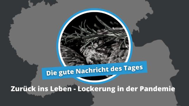 Gute Nachricht des Tages: Zurück ins Leben - Lockerung in der Pandemie
