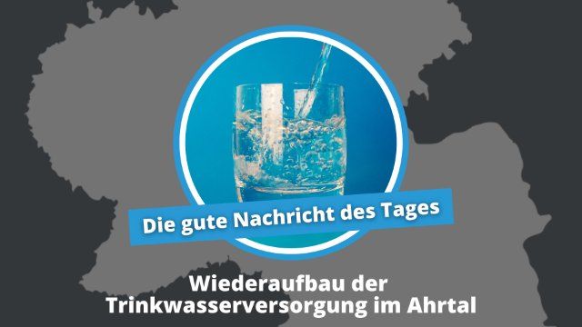 Gute Nachricht des Tages: Wiederaufbau der Trinkwasserversorgung im Ahrtal