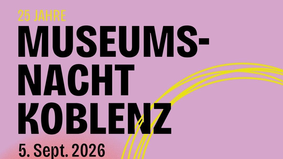 25. Museumsnacht Koblenz – eine Stadt, eine Nacht, ein Jubiläum und 33 außergewöhnliche Kulturorte