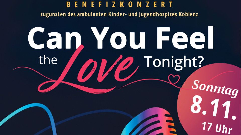 „Can You Feel the Love Tonight" – Benefizkonzert für die Kinder- und Jugendhospizarbeit in Koblenz „Can You Feel the Love Tonight" – Benefizkonzert für die Kinder- und Jugendhospizarbeit in Koblenz